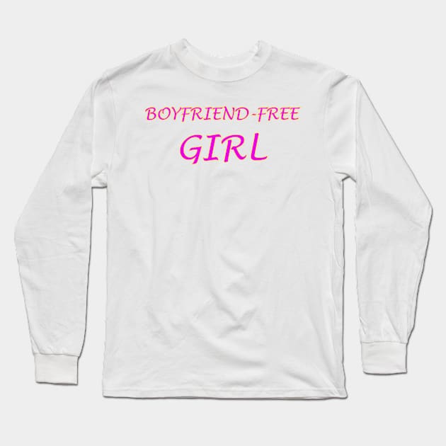 Boyfriend-Free Girl Long Sleeve T-Shirt by DankSpaghetti